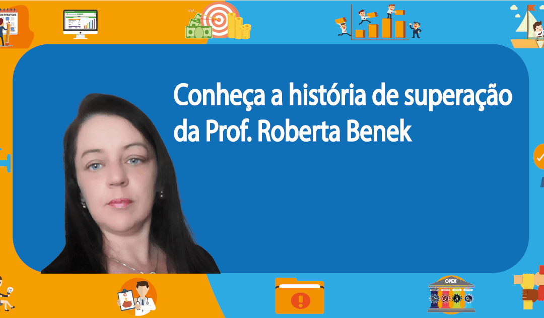 Conheça a história de superação da Prof. Roberta Benek
